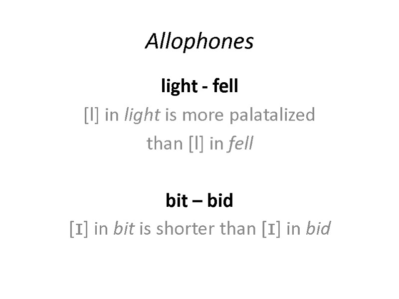 Allophones light - fell  [l] in light is more palatalized  than [l]